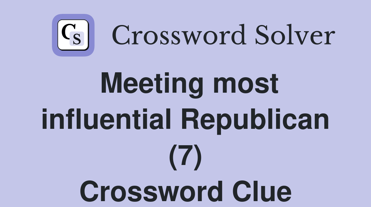 Meeting most influential Republican (7) Crossword Clue