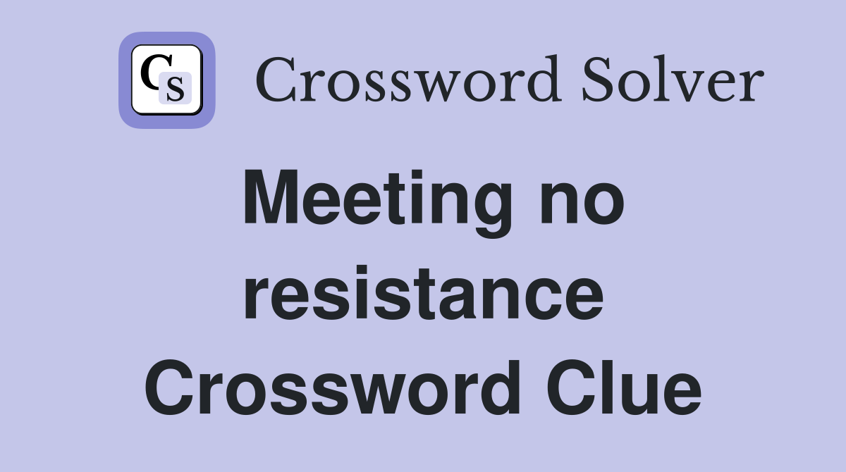 Meeting no resistance Crossword Clue