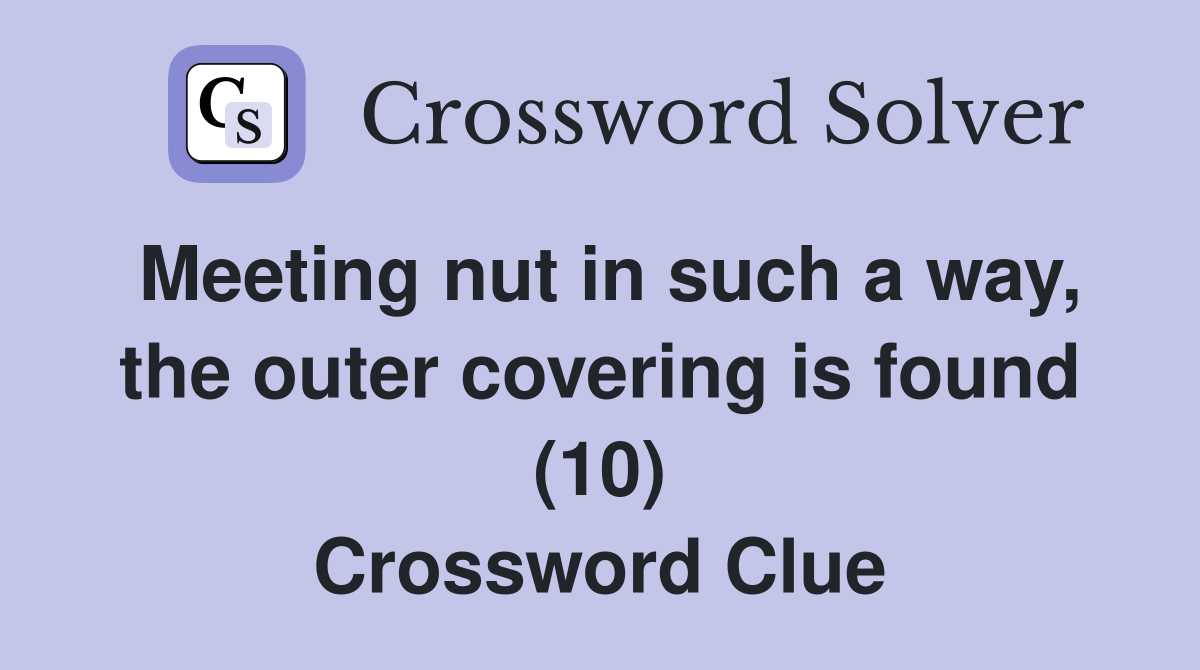 Meeting nut in such a way, the outer covering is found (10) Crossword Clue