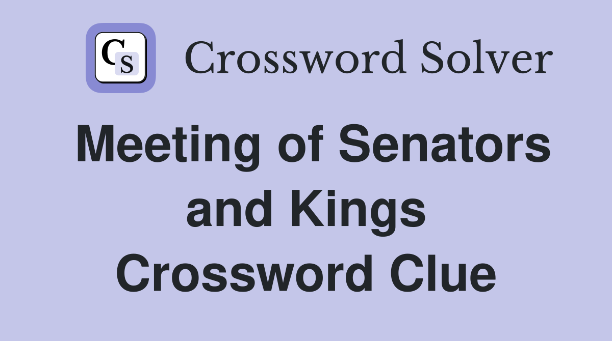 Meeting of Senators and Kings Crossword Clue