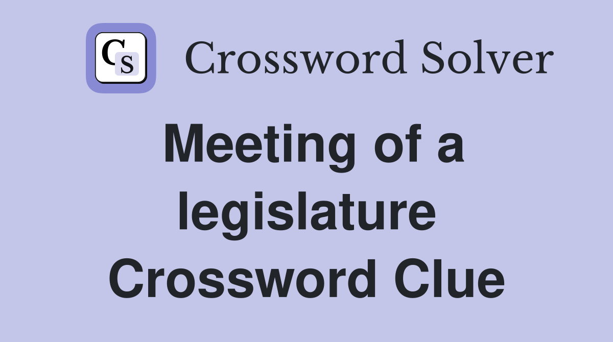 Meeting of a legislature Crossword Clue