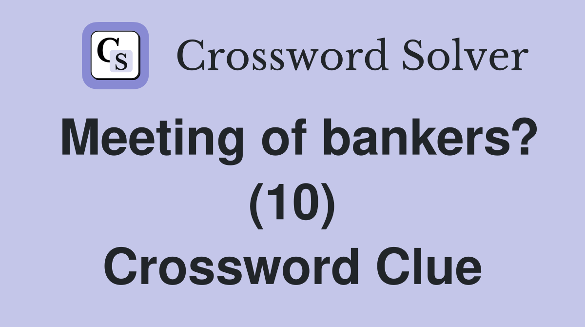 Meeting of bankers? (10) Crossword Clue