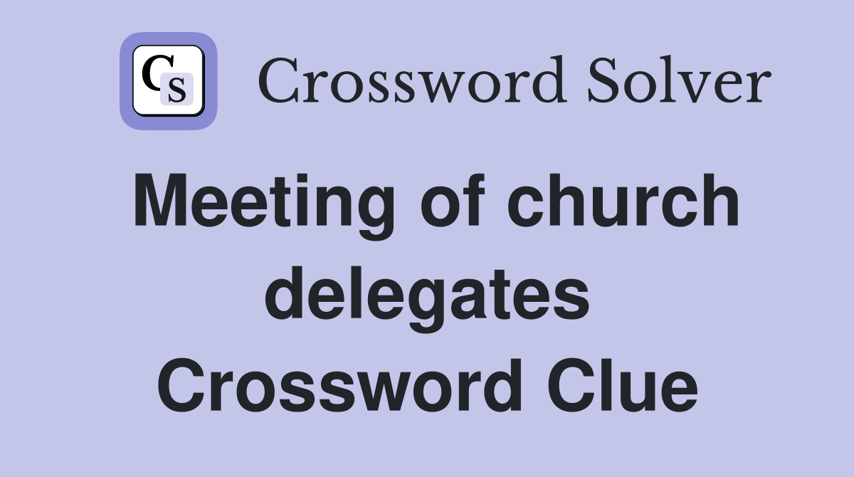 Meeting of church delegates Crossword Clue