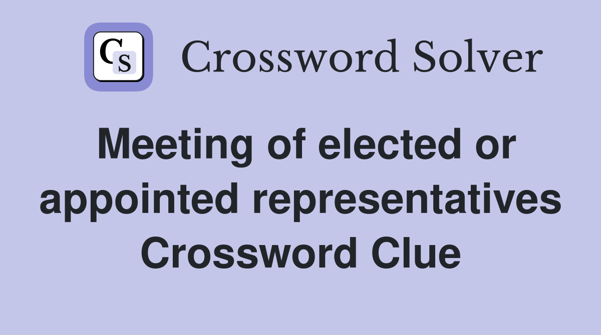 Meeting of elected or appointed representatives Crossword Clue