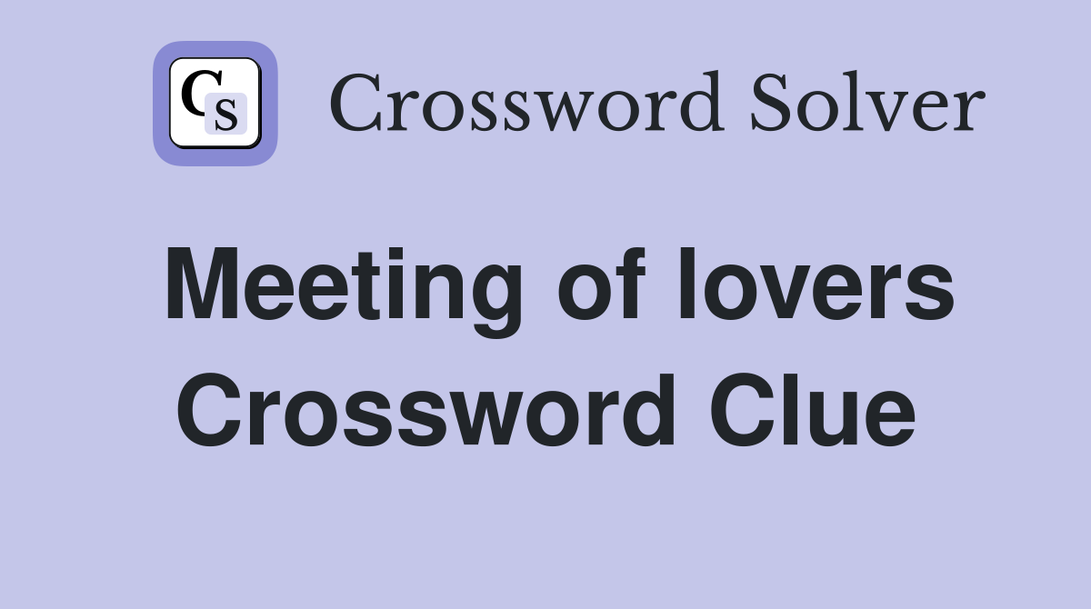 Meeting of lovers Crossword Clue