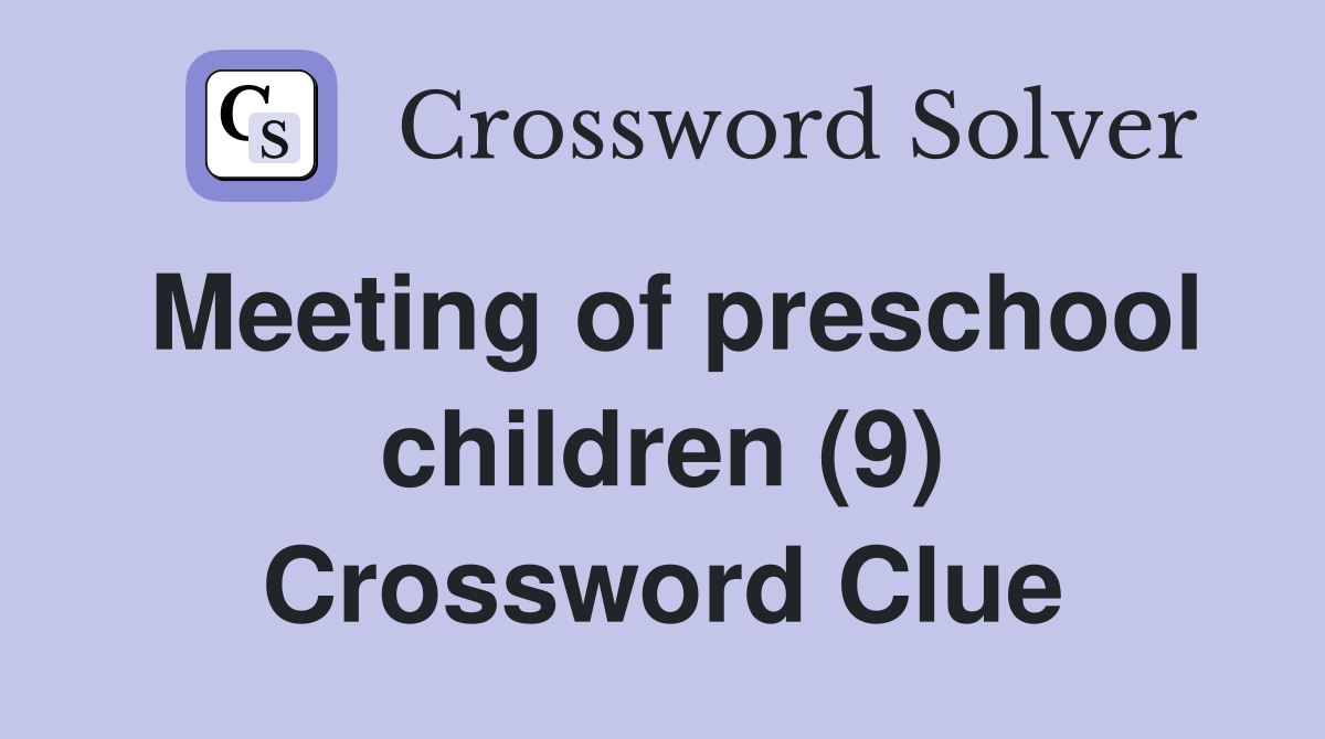 Meeting of preschool children (9) Crossword Clue