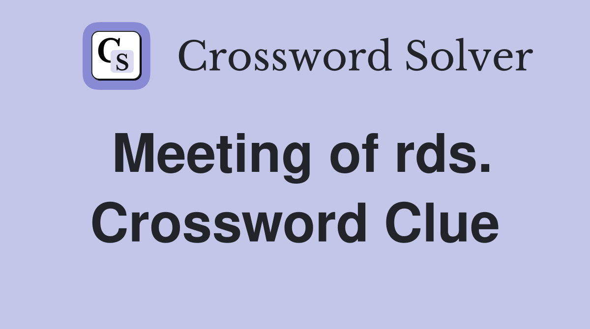 Meeting of rds. Crossword Clue