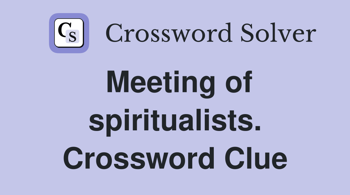 Meeting of spiritualists. Crossword Clue