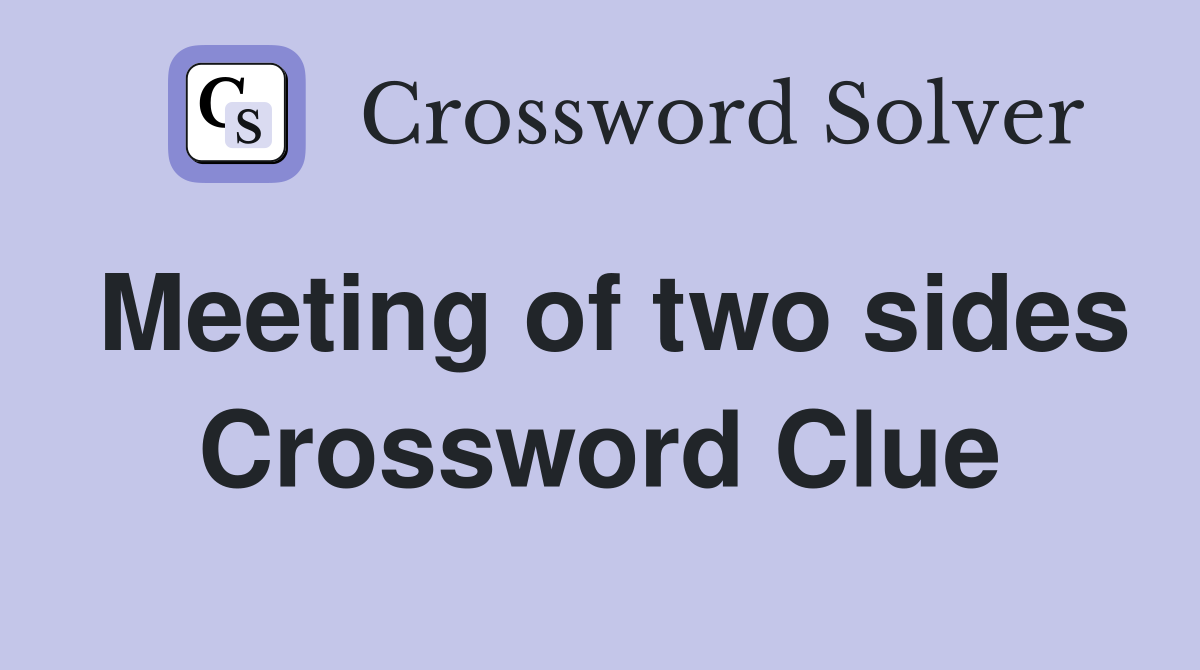 Meeting of two sides Crossword Clue