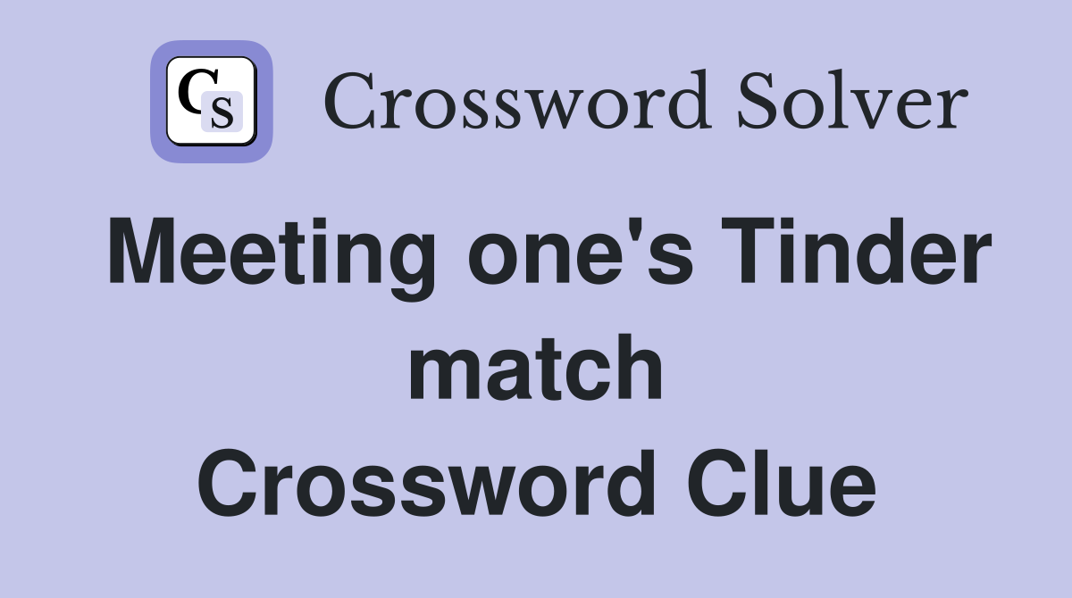 Meeting one's Tinder match Crossword Clue