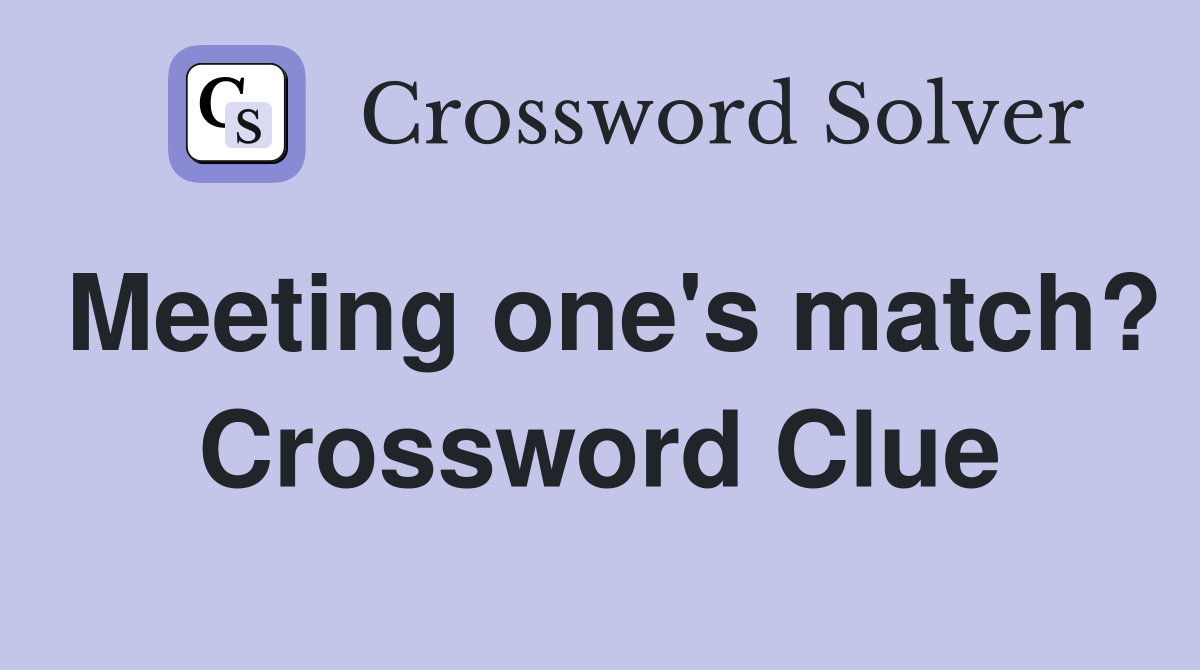 Meeting one's match? Crossword Clue