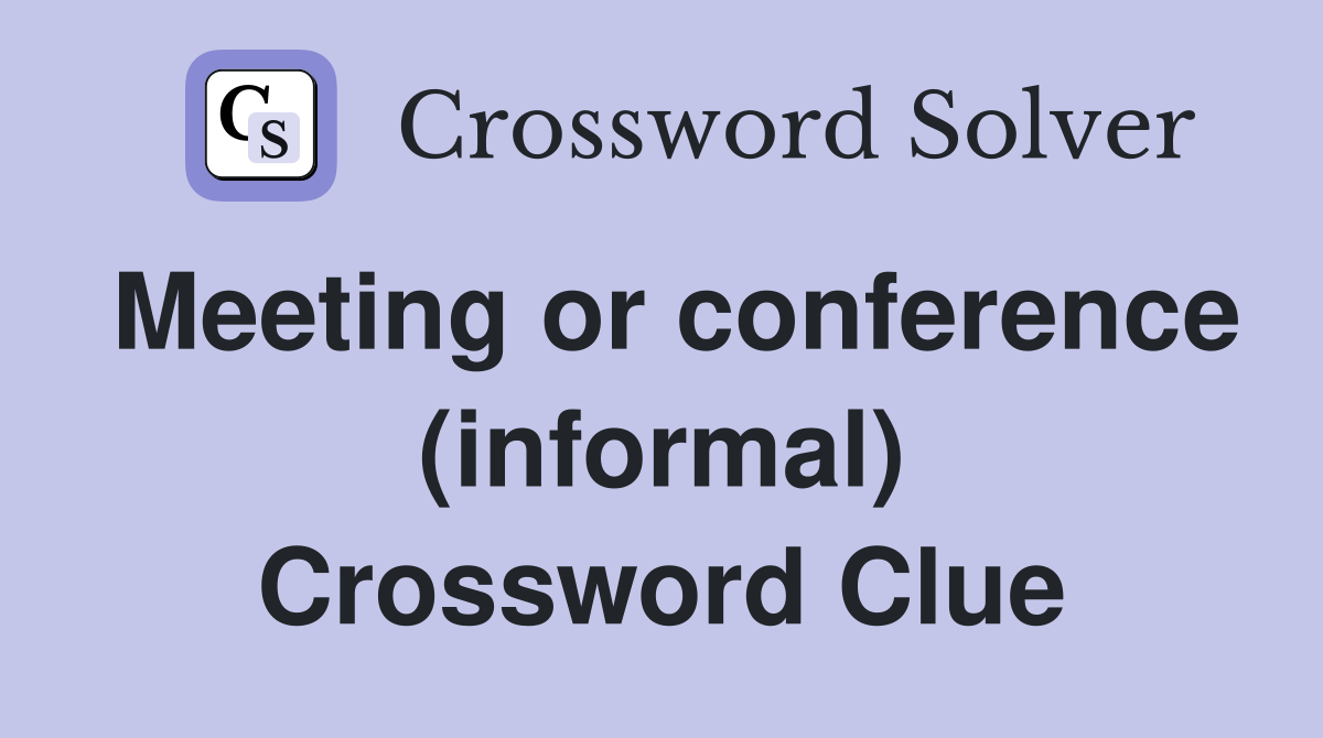 Meeting or conference (informal) Crossword Clue