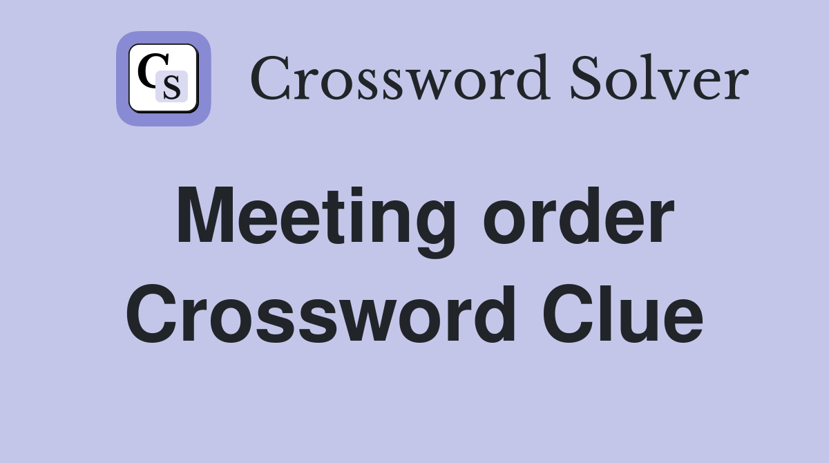 Meeting order Crossword Clue