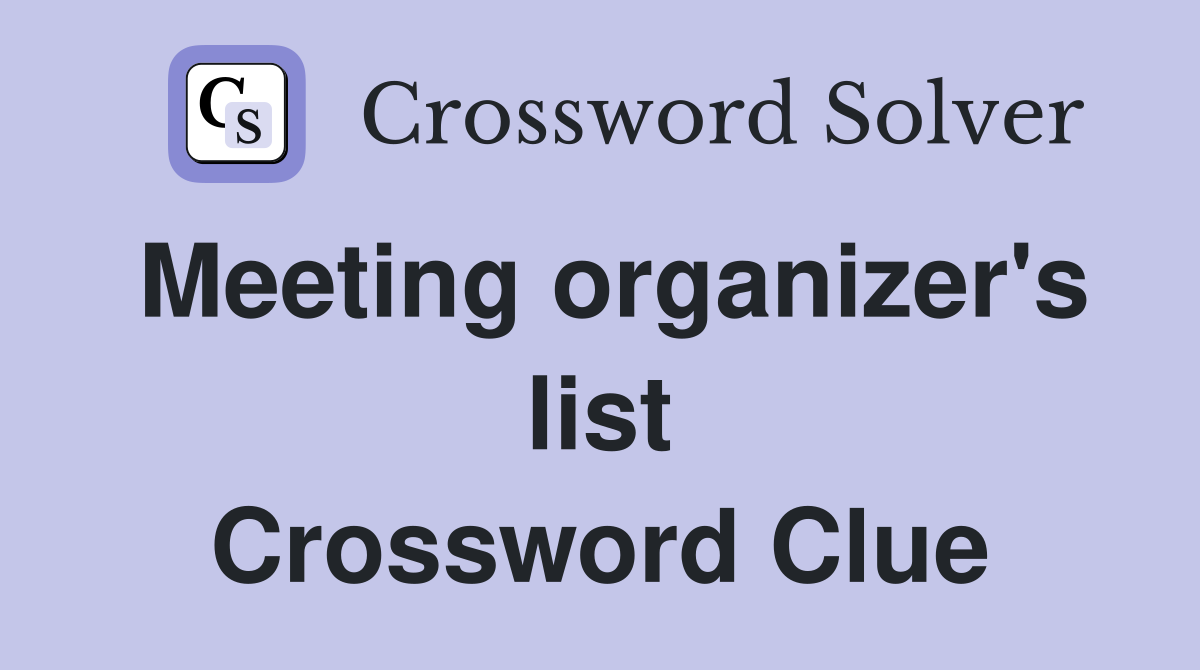 Meeting organizer's list Crossword Clue