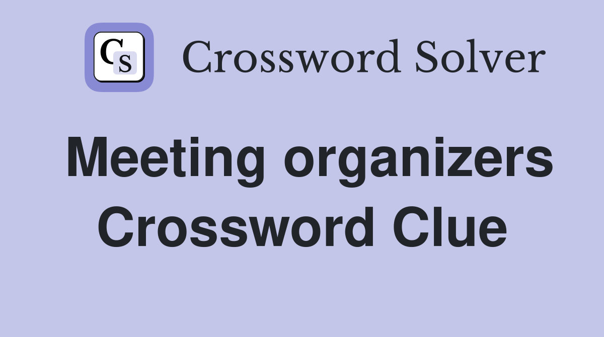 Meeting organizers Crossword Clue