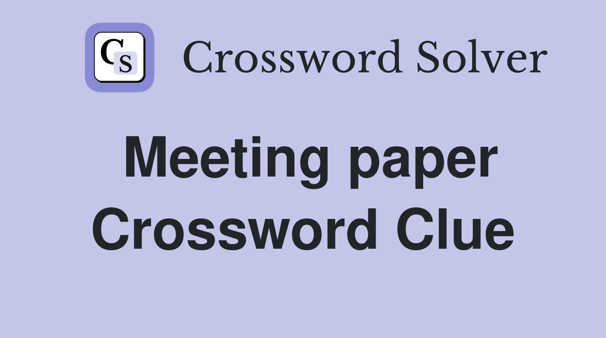 Meeting paper Crossword Clue