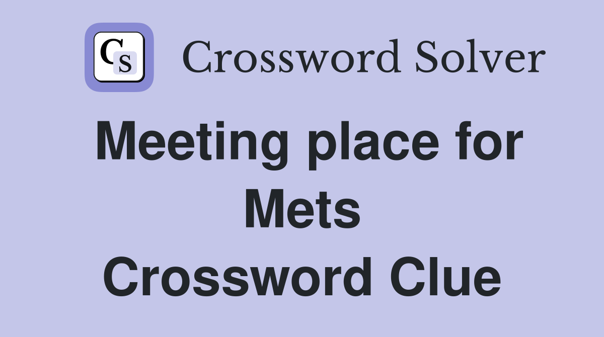 Meeting place for Mets Crossword Clue
