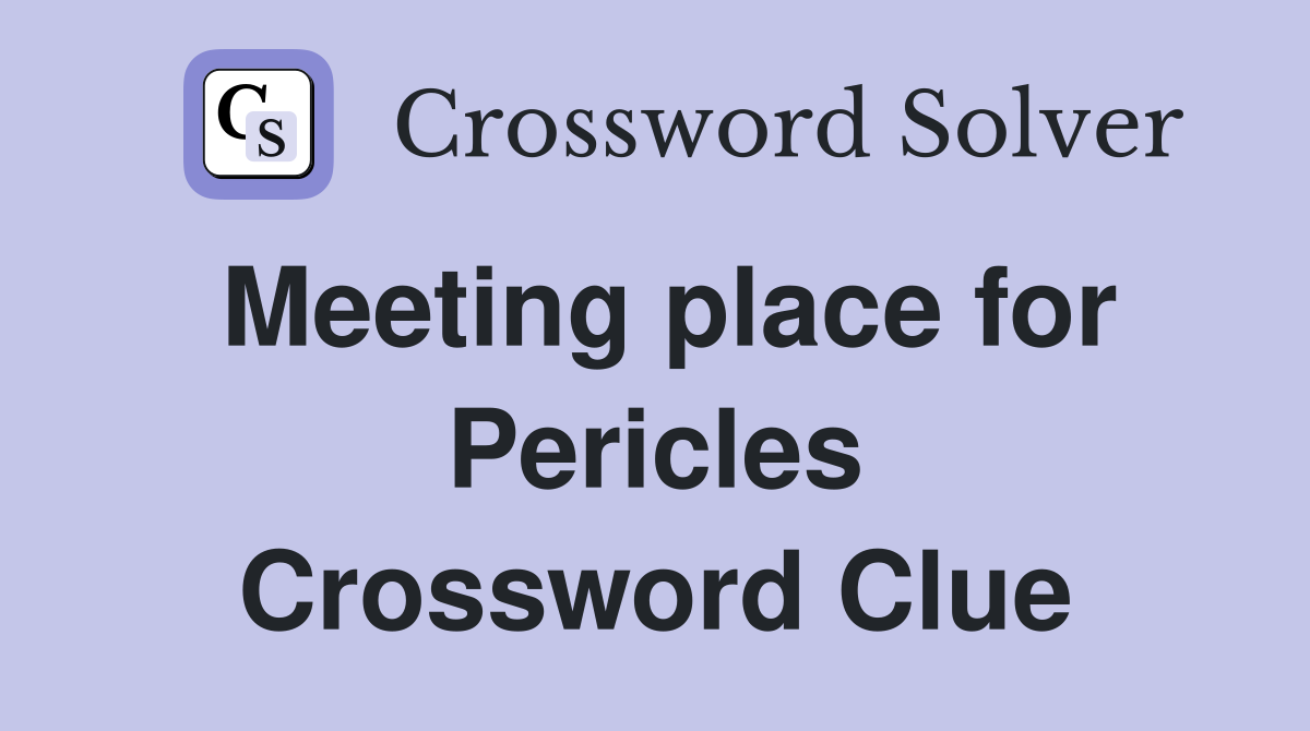 Meeting place for Pericles Crossword Clue