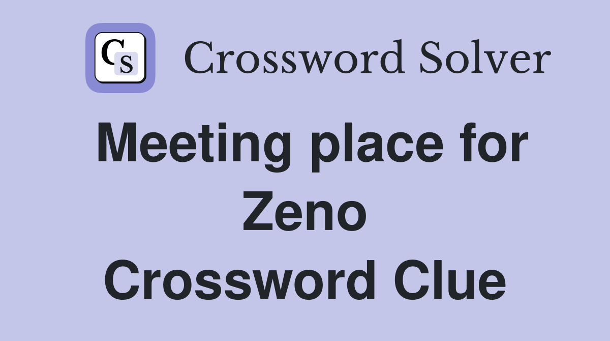Meeting place for Zeno Crossword Clue