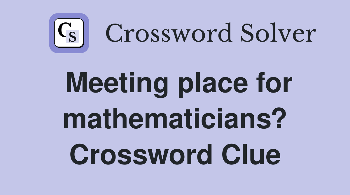 Meeting place for mathematicians? Crossword Clue