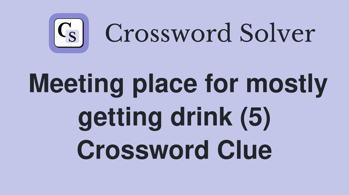 Meeting place for mostly getting drink (5) Crossword Clue
