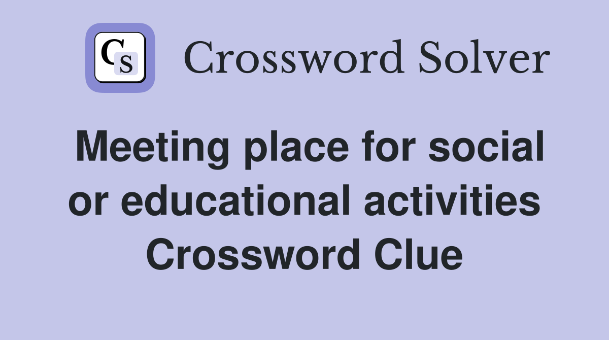 Meeting place for social or educational activities Crossword Clue