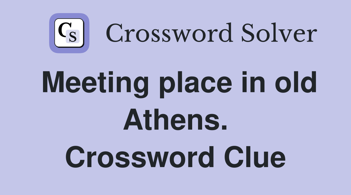 Meeting place in old Athens. Crossword Clue