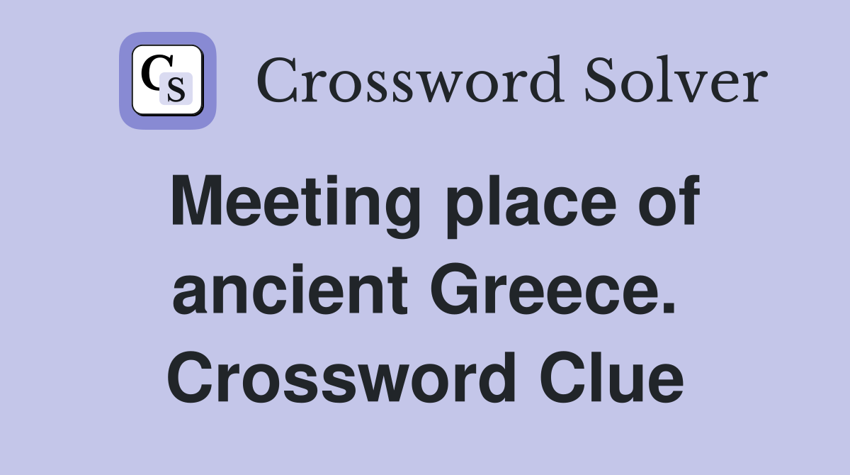 Meeting place of ancient Greece. Crossword Clue