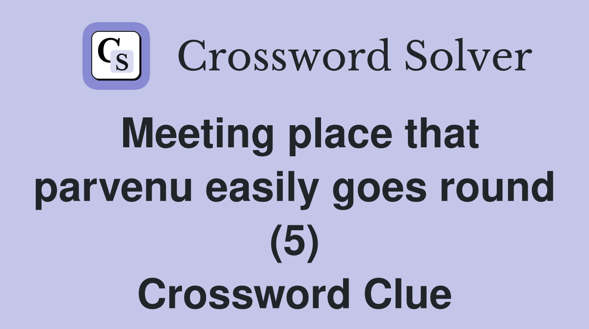 Meeting place that parvenu easily goes round (5) Crossword Clue