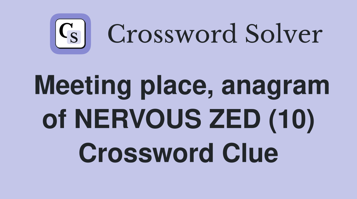 Meeting place, anagram of NERVOUS ZED (10) Crossword Clue