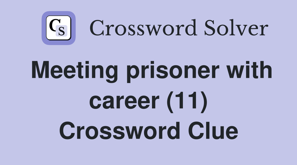 Meeting prisoner with career (11) Crossword Clue