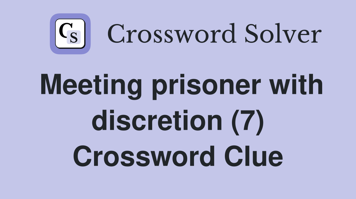 Meeting prisoner with discretion (7) Crossword Clue