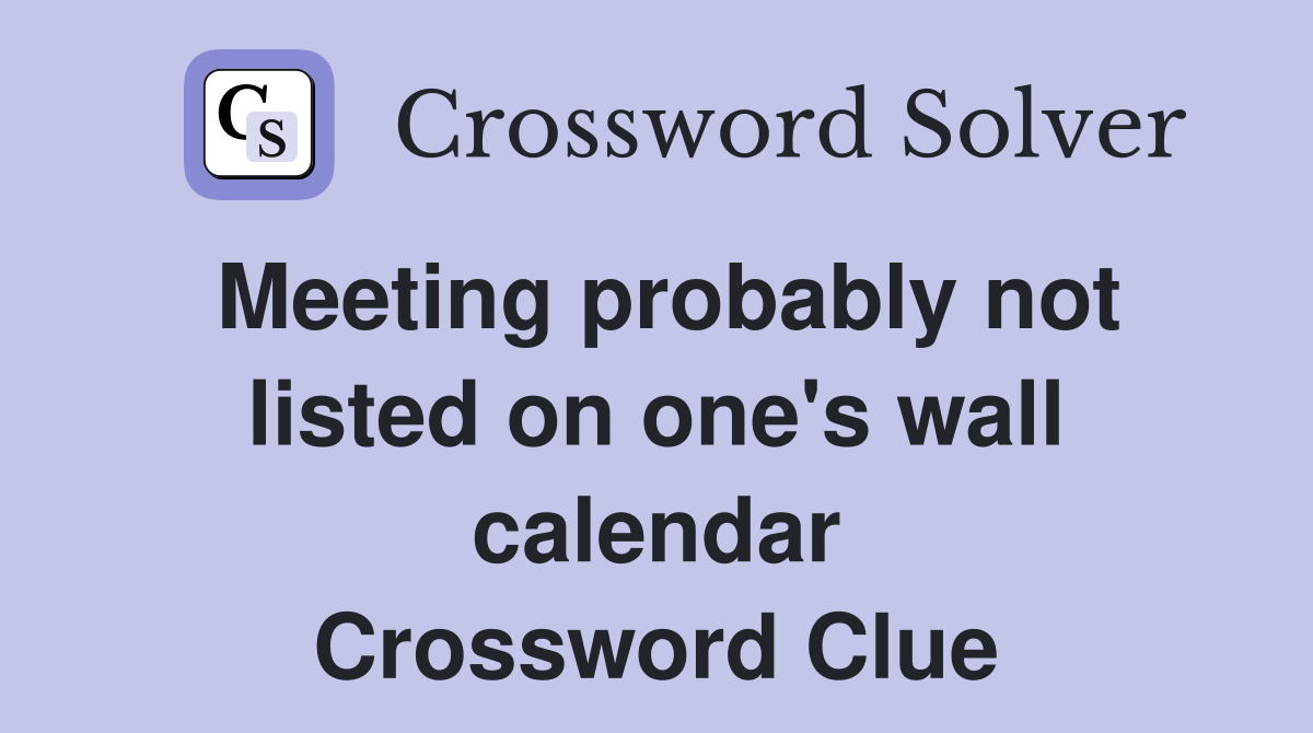 Meeting probably not listed on one's wall calendar Crossword Clue