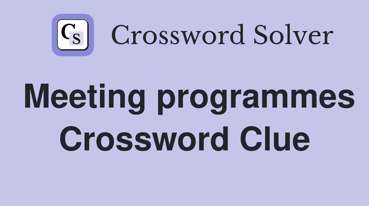 Meeting programmes Crossword Clue