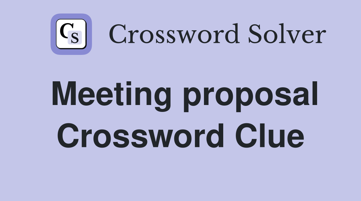 Meeting proposal Crossword Clue