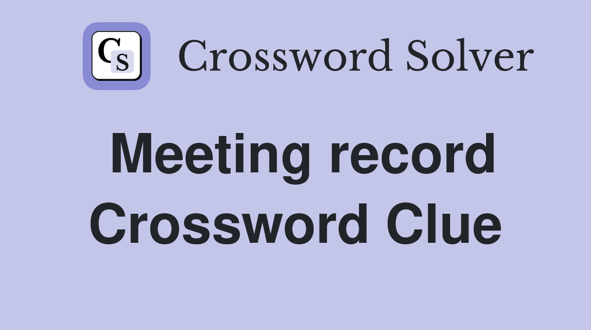 Meeting record Crossword Clue