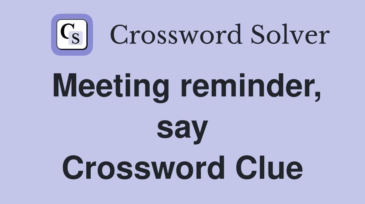 Meeting reminder, say Crossword Clue