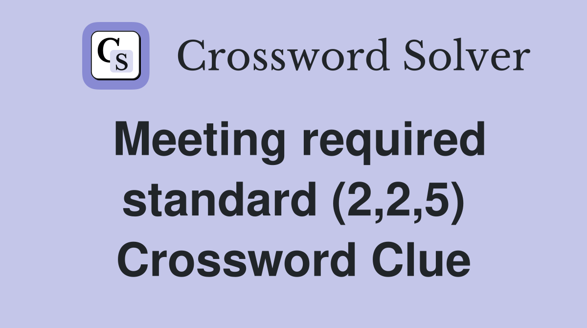 Meeting required standard (2,2,5) Crossword Clue