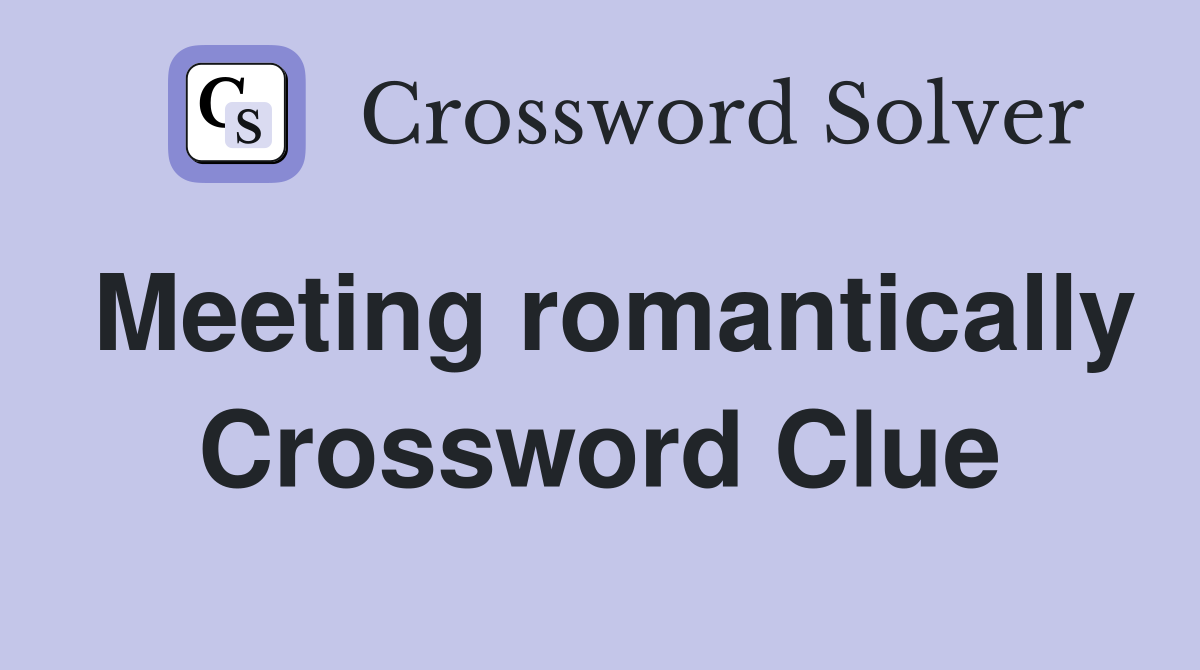 Meeting romantically Crossword Clue