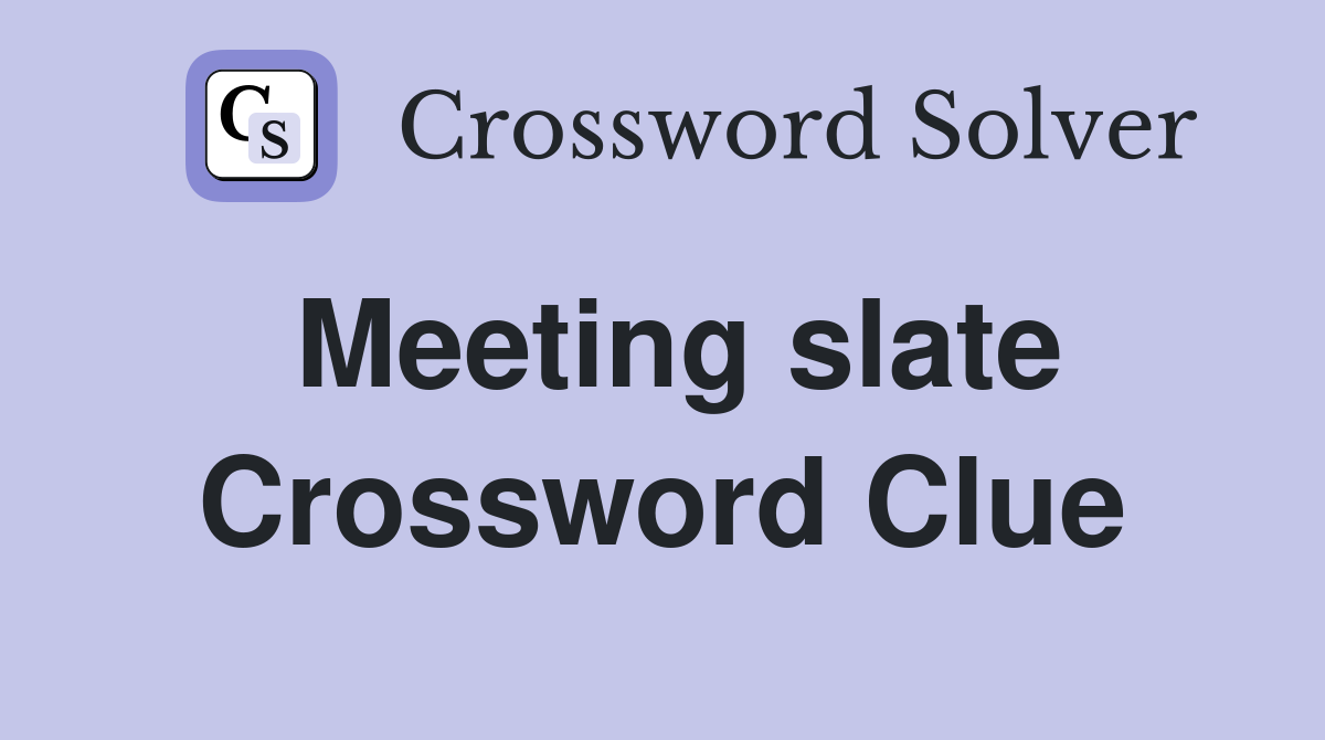 Meeting slate Crossword Clue