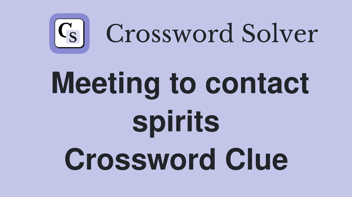 Meeting to contact spirits Crossword Clue