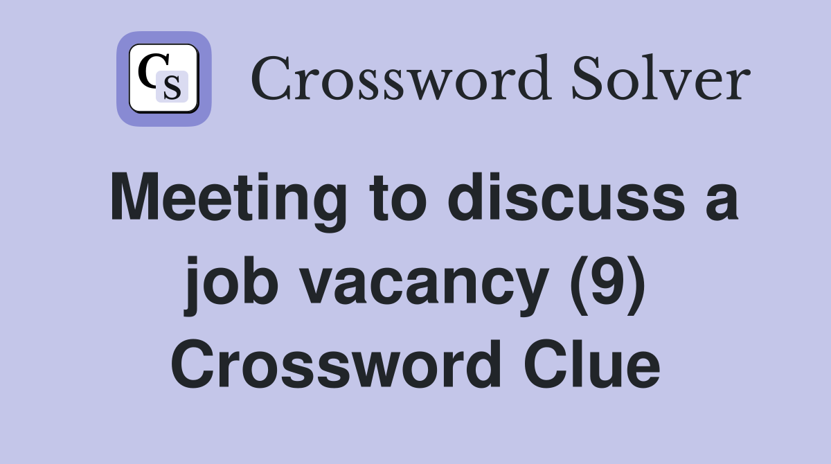 Meeting to discuss a job vacancy (9) Crossword Clue