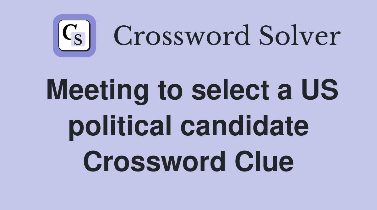 Meeting to select a US political candidate Crossword Clue