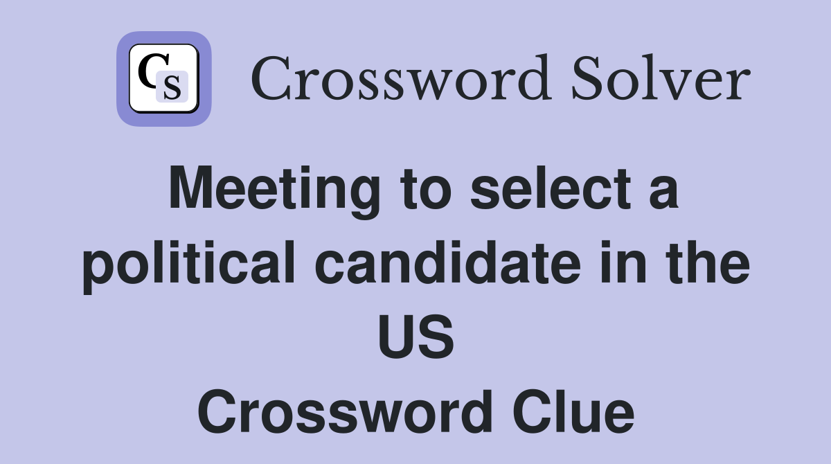 Meeting to select a political candidate in the US Crossword Clue