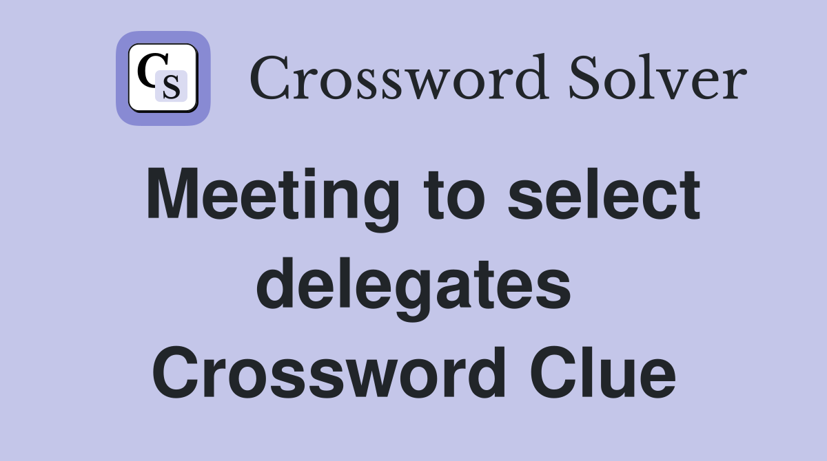 Meeting to select delegates Crossword Clue