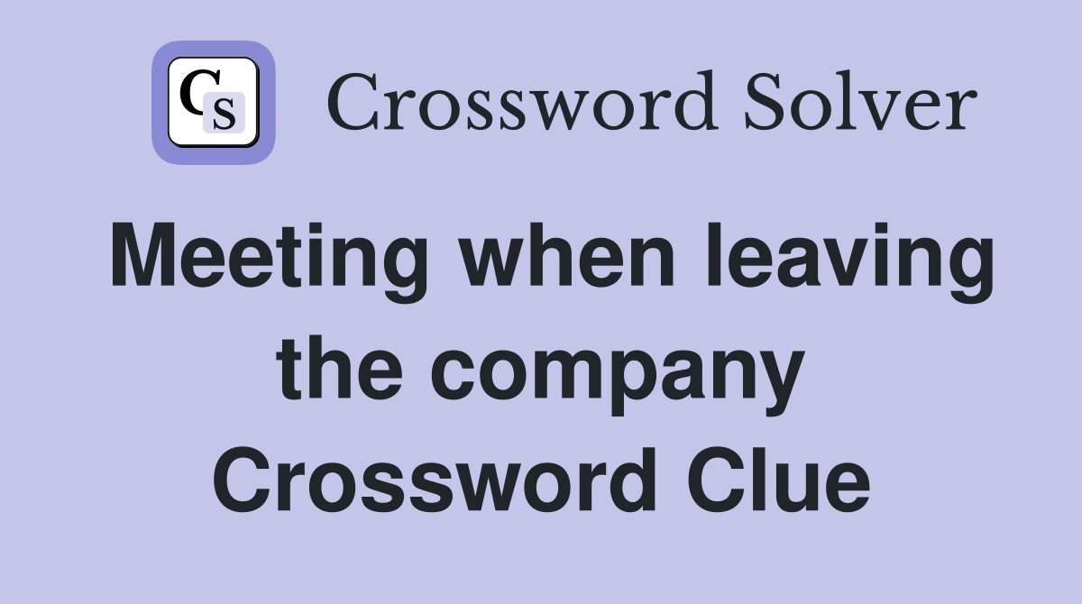 Meeting when leaving the company Crossword Clue