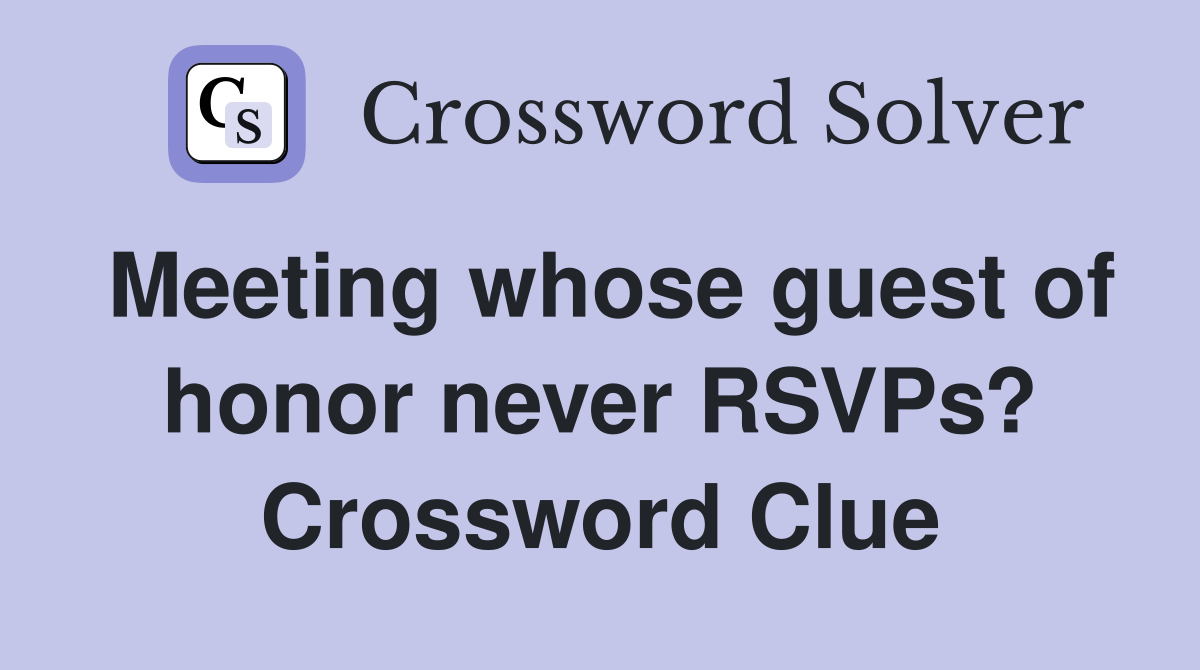Meeting whose guest of honor never RSVPs? Crossword Clue