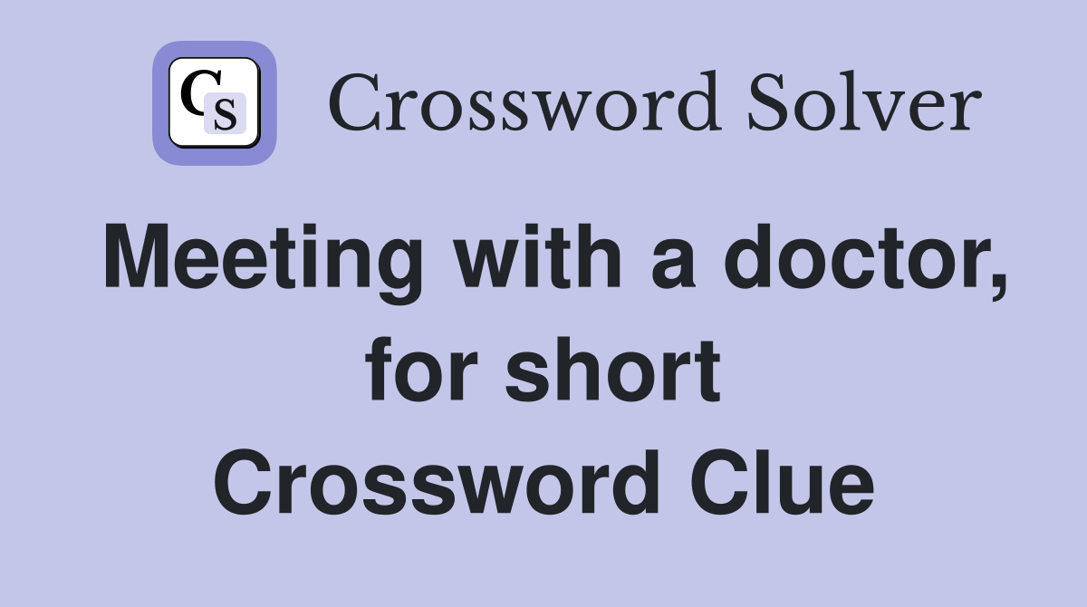 Meeting with a doctor, for short Crossword Clue