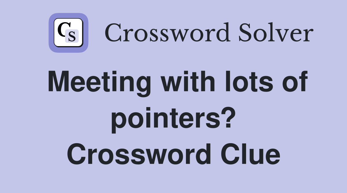 Meeting with lots of pointers? Crossword Clue
