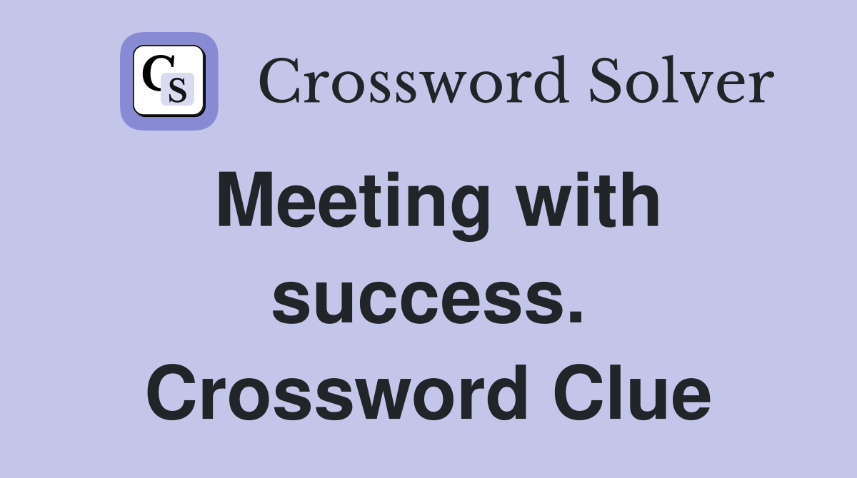 Meeting with success. Crossword Clue